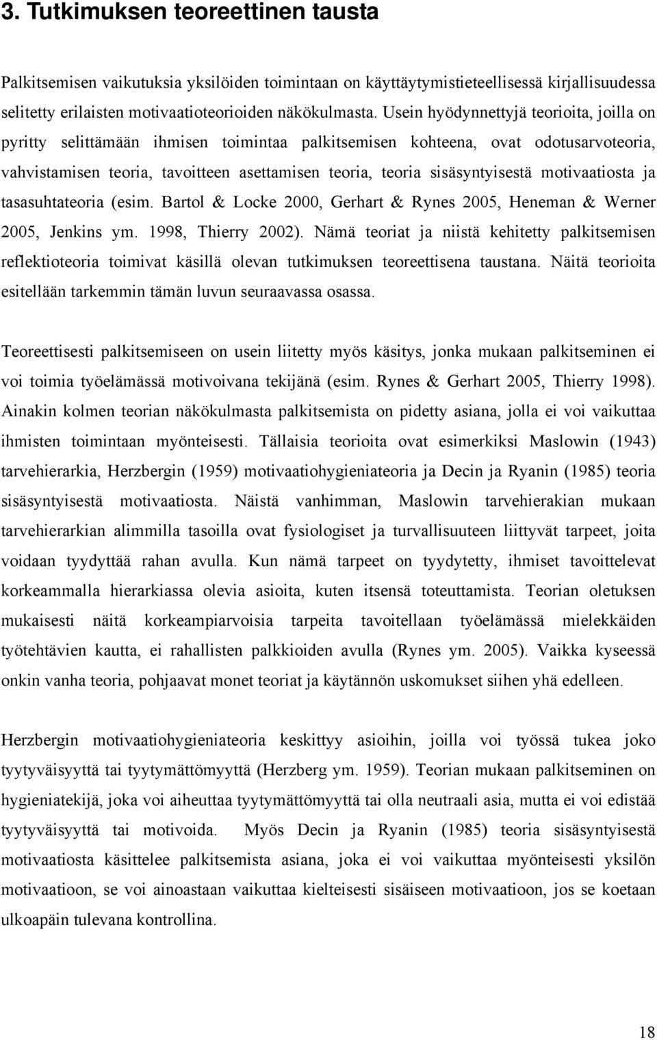 sisäsyntyisestä motivaatiosta ja tasasuhtateoria (esim. Bartol & Locke 2000, Gerhart & Rynes 2005, Heneman & Werner 2005, Jenkins ym. 1998, Thierry 2002).