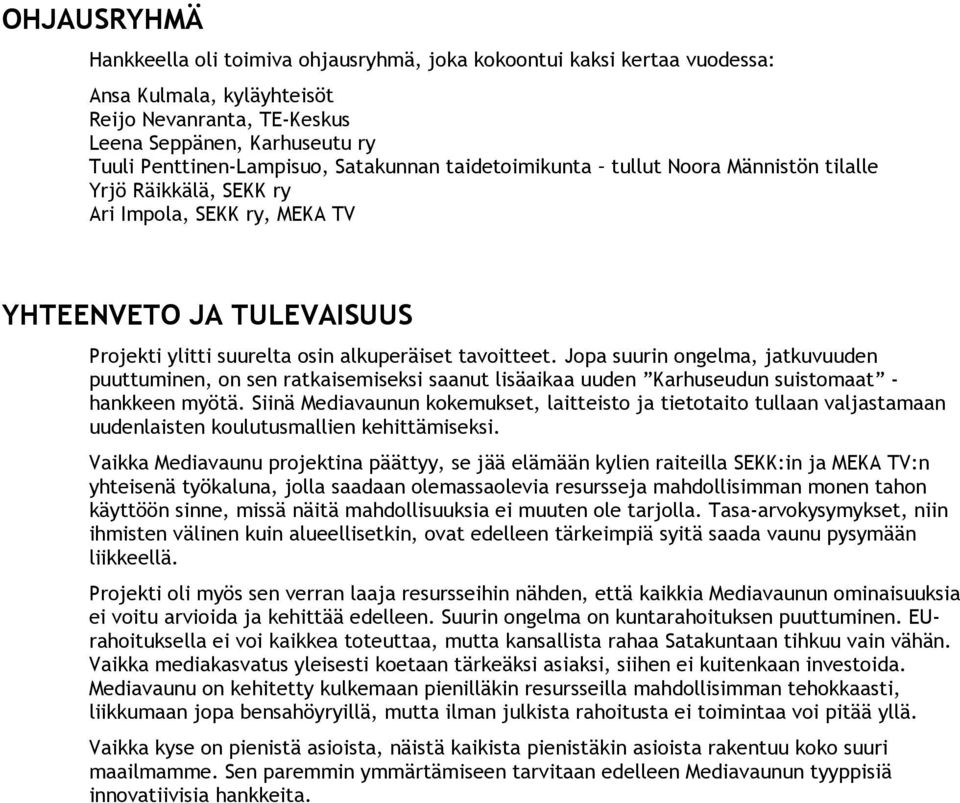 Jopa suurin ongelma, jatkuvuuden puuttuminen, on sen ratkaisemiseksi saanut lisäaikaa uuden Karhuseudun suistomaat - hankkeen myötä.