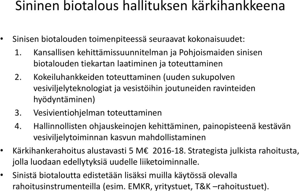 Kokeiluhankkeiden toteuttaminen (uuden sukupolven vesiviljelyteknologiat ja vesistöihin joutuneiden ravinteiden hyödyntäminen) 3. Vesivientiohjelman toteuttaminen 4.