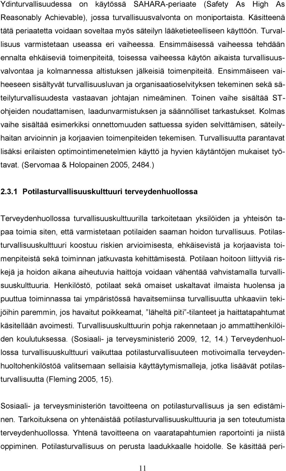 Ensimmäisessä vaiheessa tehdään ennalta ehkäiseviä toimenpiteitä, toisessa vaiheessa käytön aikaista turvallisuusvalvontaa ja kolmannessa altistuksen jälkeisiä toimenpiteitä.