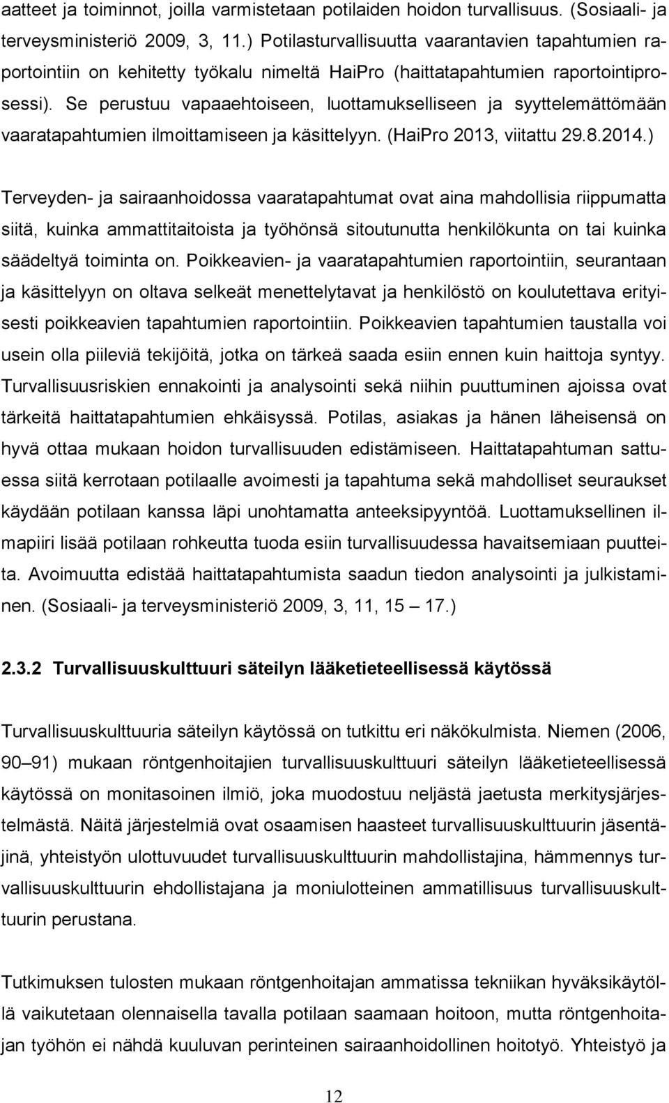 Se perustuu vapaaehtoiseen, luottamukselliseen ja syyttelemättömään vaaratapahtumien ilmoittamiseen ja käsittelyyn. (HaiPro 2013, viitattu 29.8.2014.