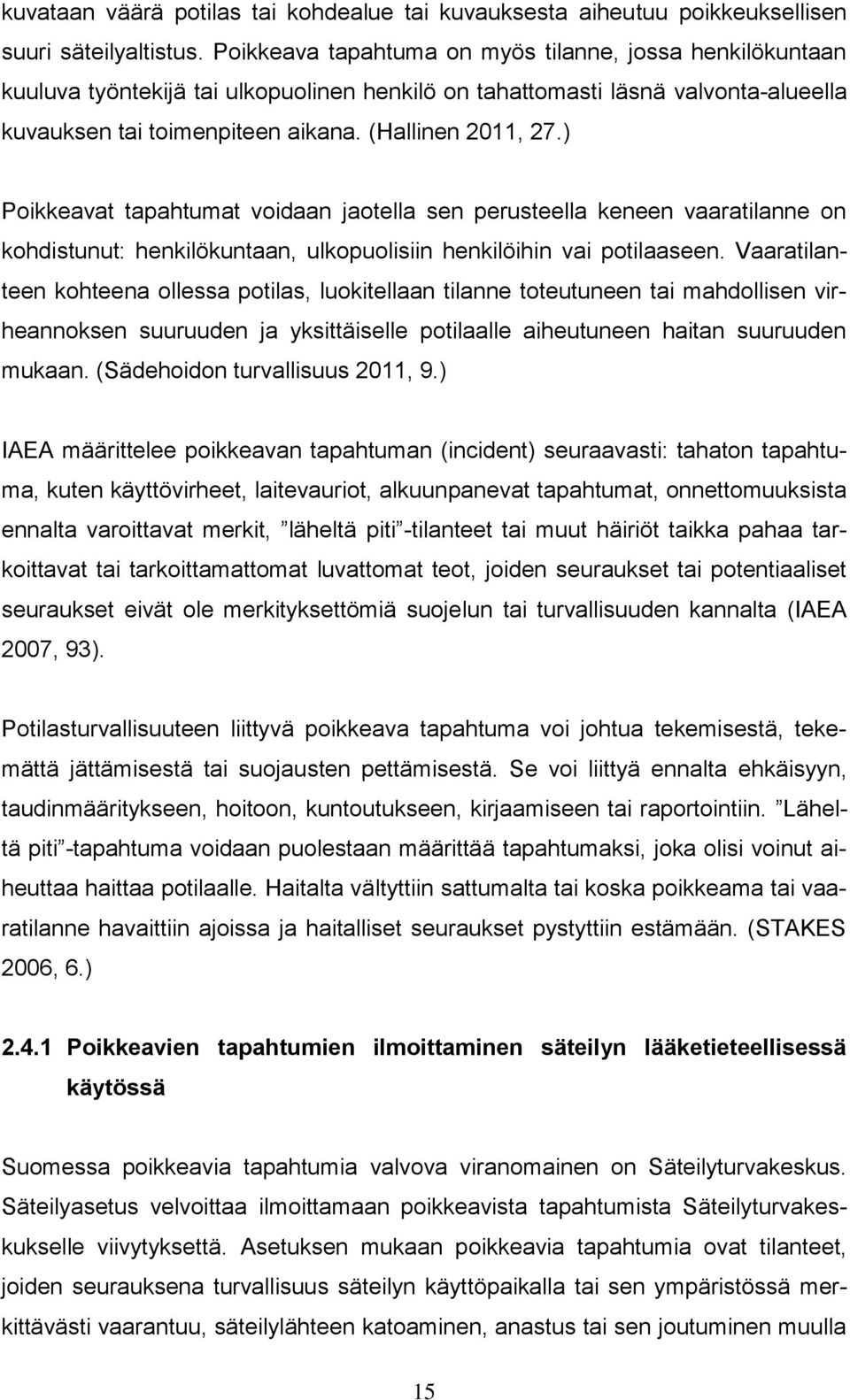 ) Poikkeavat tapahtumat voidaan jaotella sen perusteella keneen vaaratilanne on kohdistunut: henkilökuntaan, ulkopuolisiin henkilöihin vai potilaaseen.