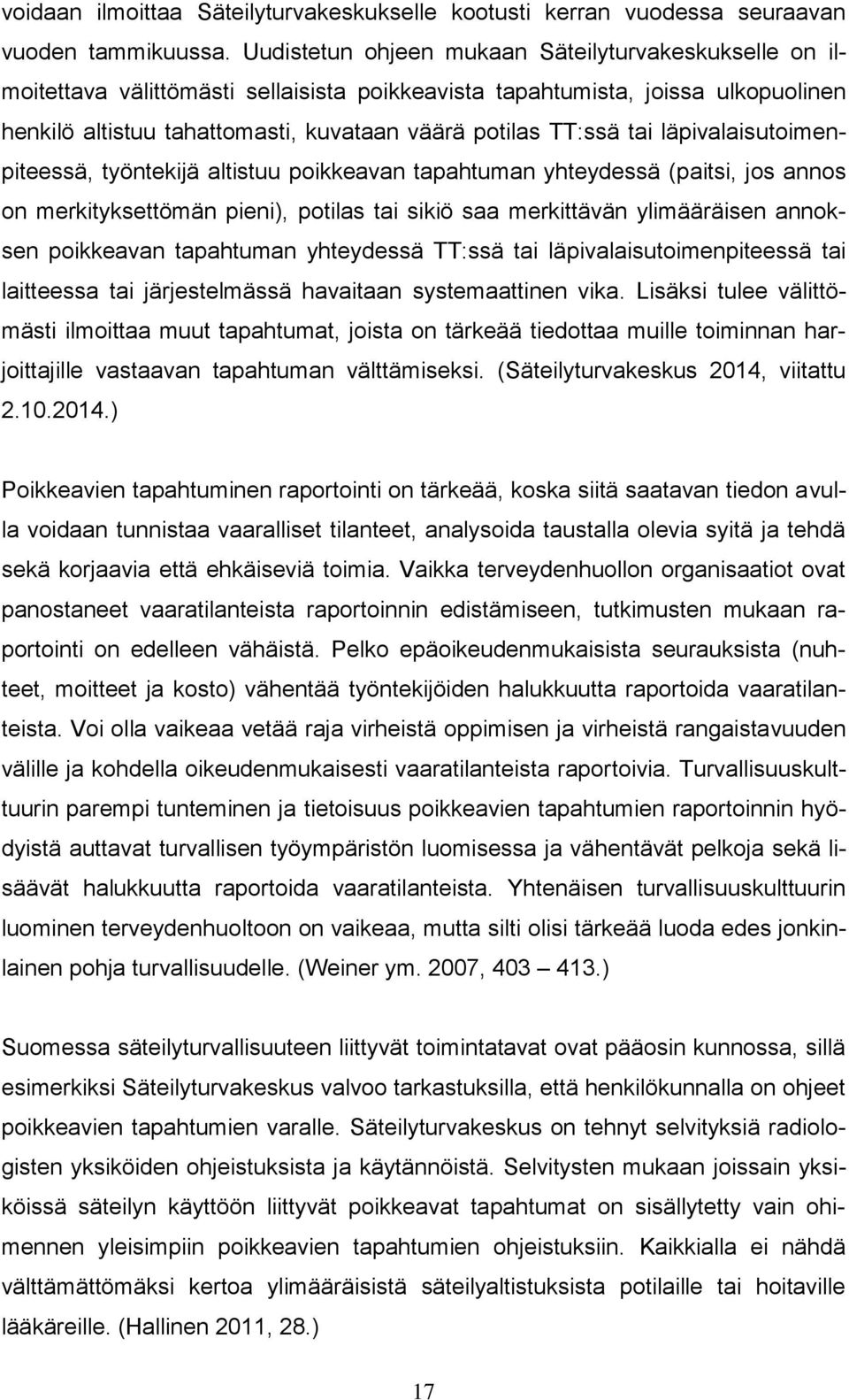 tai läpivalaisutoimenpiteessä, työntekijä altistuu poikkeavan tapahtuman yhteydessä (paitsi, jos annos on merkityksettömän pieni), potilas tai sikiö saa merkittävän ylimääräisen annoksen poikkeavan