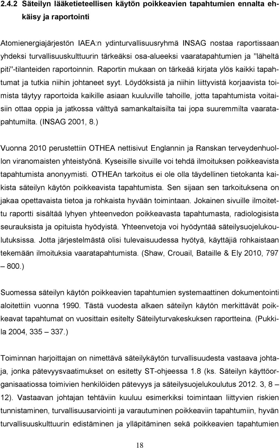 Löydöksistä ja niihin liittyvistä korjaavista toimista täytyy raportoida kaikille asiaan kuuluville tahoille, jotta tapahtumista voitaisiin ottaa oppia ja jatkossa välttyä samankaltaisilta tai jopa