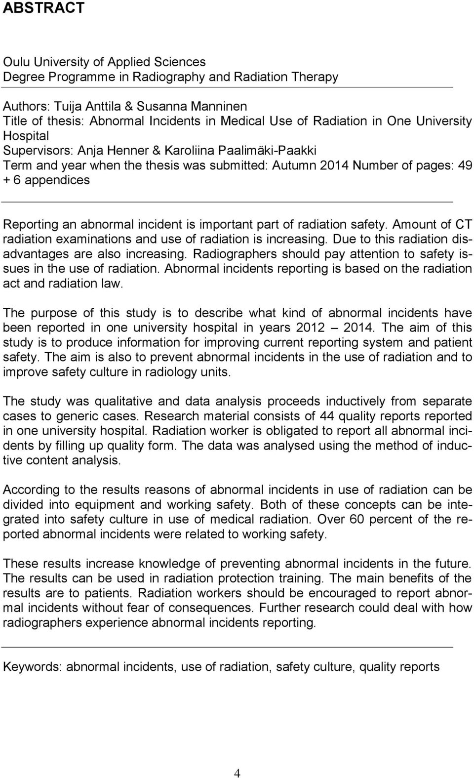 abnormal incident is important part of radiation safety. Amount of CT radiation examinations and use of radiation is increasing. Due to this radiation disadvantages are also increasing.