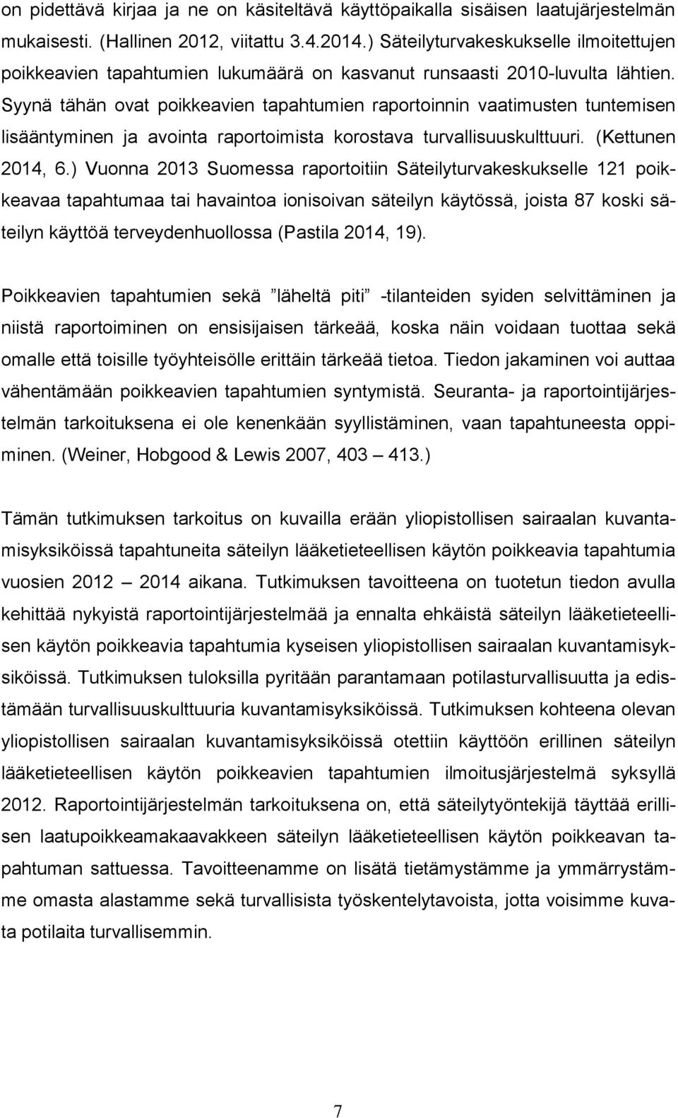 Syynä tähän ovat poikkeavien tapahtumien raportoinnin vaatimusten tuntemisen lisääntyminen ja avointa raportoimista korostava turvallisuuskulttuuri. (Kettunen 2014, 6.