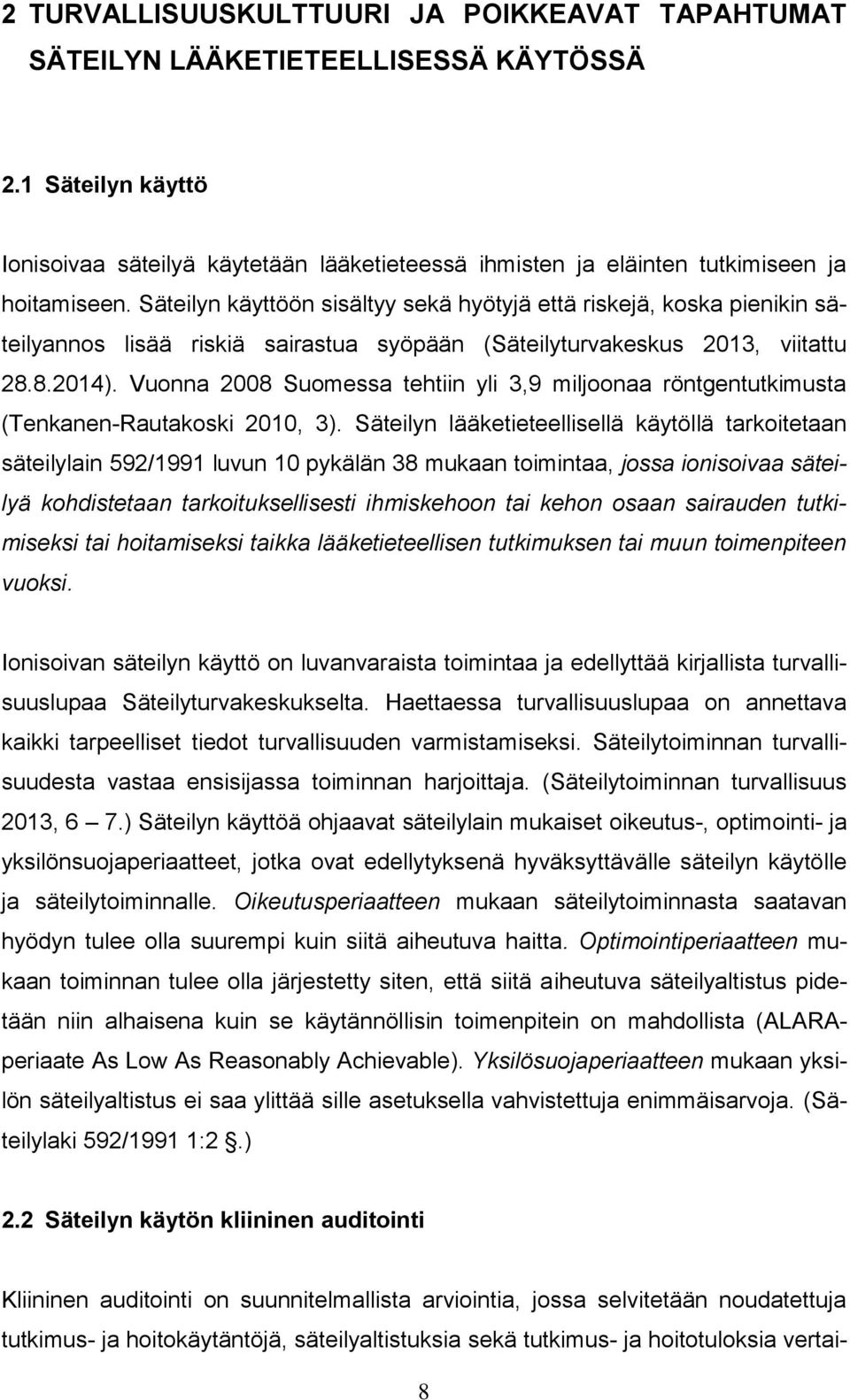 Vuonna 2008 Suomessa tehtiin yli 3,9 miljoonaa röntgentutkimusta (Tenkanen-Rautakoski 2010, 3).