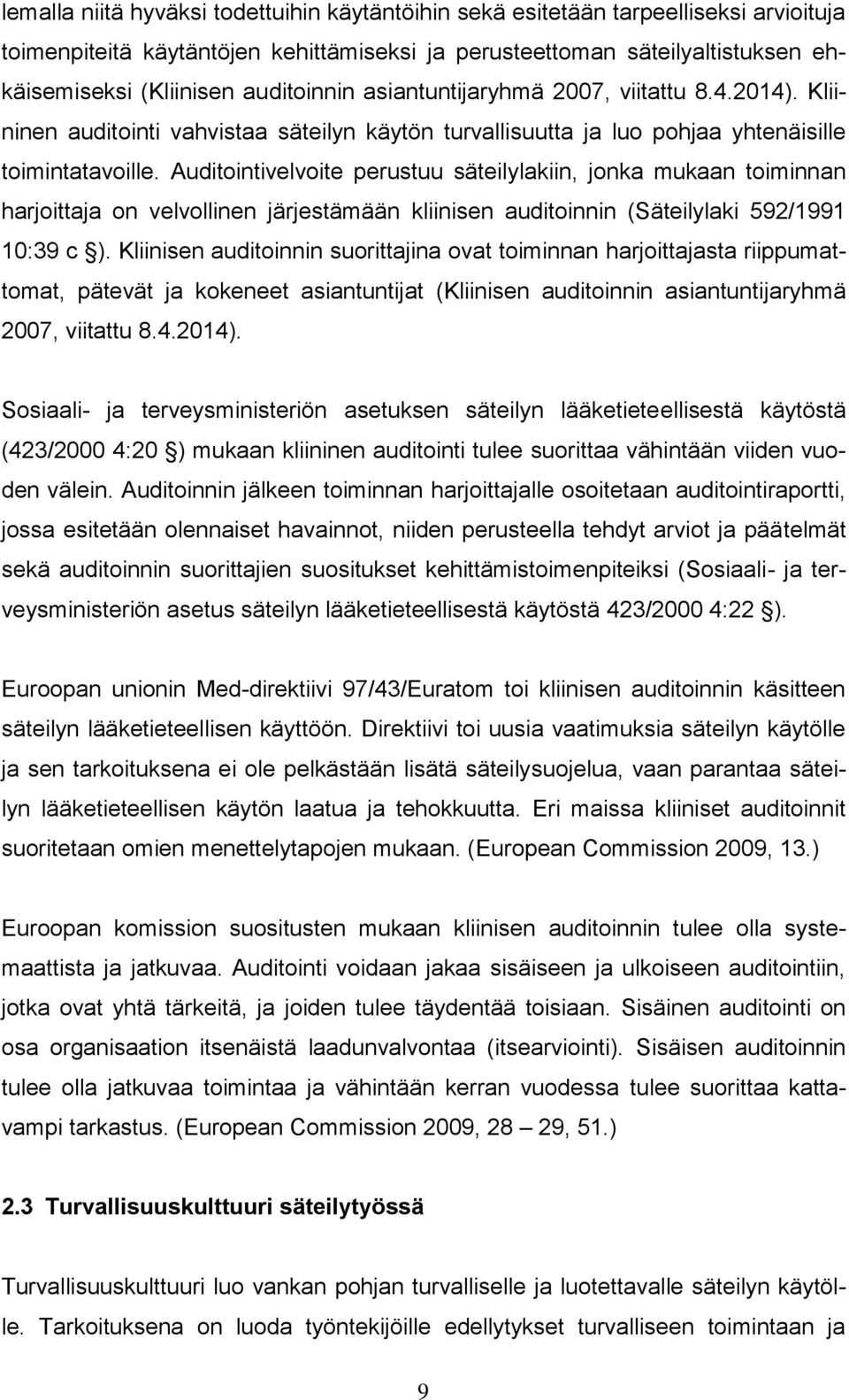 Auditointivelvoite perustuu säteilylakiin, jonka mukaan toiminnan harjoittaja on velvollinen järjestämään kliinisen auditoinnin (Säteilylaki 592/1991 10:39 c ).