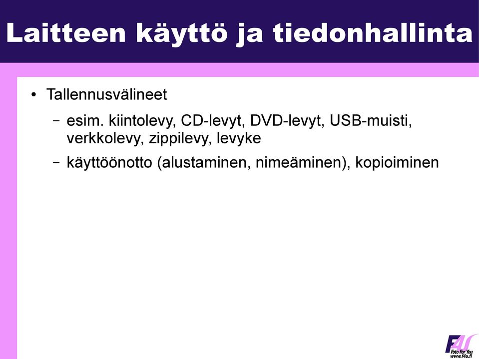 kiintolevy, CD-levyt, DVD-levyt, USB-muisti,