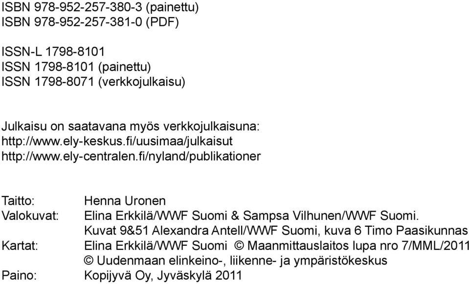 fi/nyland/publikationer Taitto: Henna Uronen Valokuvat: Elina Erkkilä/WWF Suomi & Sampsa Vilhunen/WWF Suomi.