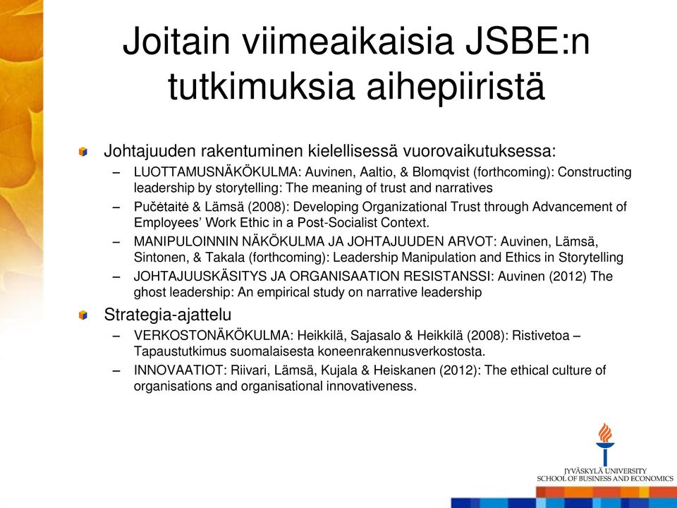 MANIPULOINNIN NÄKÖKULMA JA JOHTAJUUDEN ARVOT: Auvinen, Lämsä, Sintonen, & Takala (forthcoming): Leadership Manipulation and Ethics in Storytelling JOHTAJUUSKÄSITYS JA ORGANISAATION RESISTANSSI: