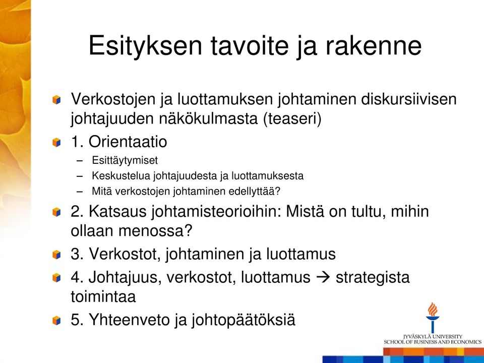 Orientaatio Esittäytymiset Keskustelua johtajuudesta ja luottamuksesta Mitä verkostojen johtaminen