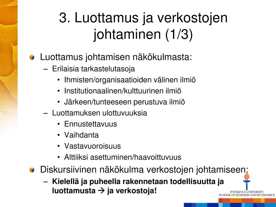 Luottamuksen ulottuvuuksia Ennustettavuus Vaihdanta Vastavuoroisuus Alttiiksi asettuminen/haavoittuvuus