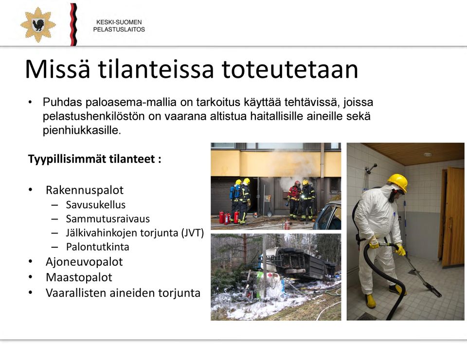 Tyypillisimmät tilanteet : Rakennuspalot Savusukellus Sammutusraivaus Jälkivahinkojen torjunta