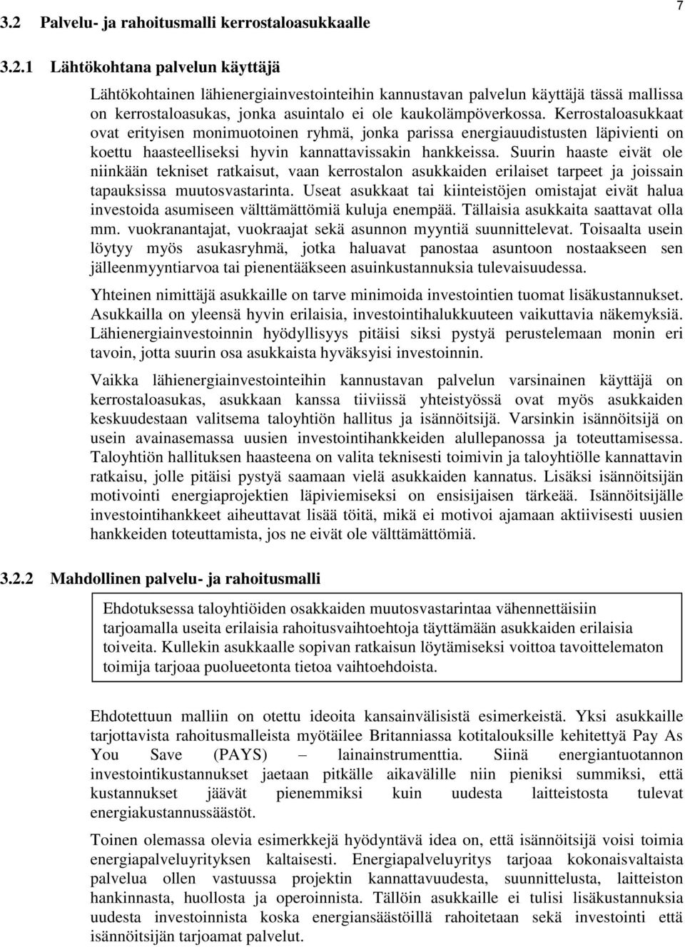 Suurin haaste eivät ole niinkään tekniset ratkaisut, vaan kerrostalon asukkaiden erilaiset tarpeet ja joissain tapauksissa muutosvastarinta.