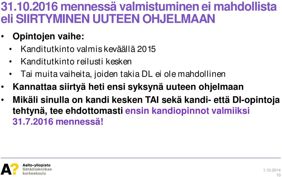 Kanditutkinto valmis keväällä 2015 Kanditutkinto reilusti kesken Tai muita vaiheita, joiden takia DL ei