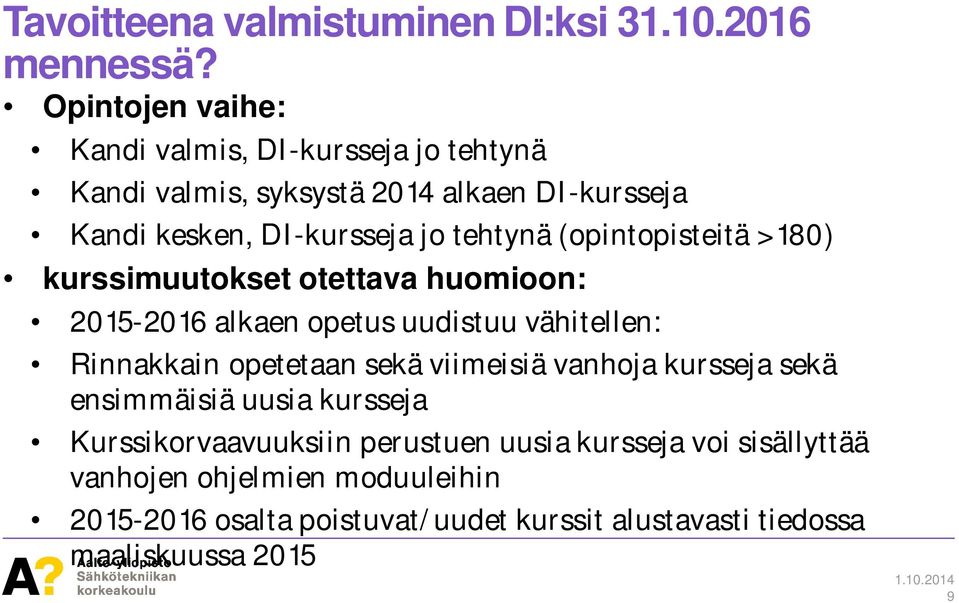 (opintopisteitä >180) kurssimuutokset otettava huomioon: 2015-2016 alkaen opetus uudistuu vähitellen: Rinnakkain opetetaan sekä viimeisiä