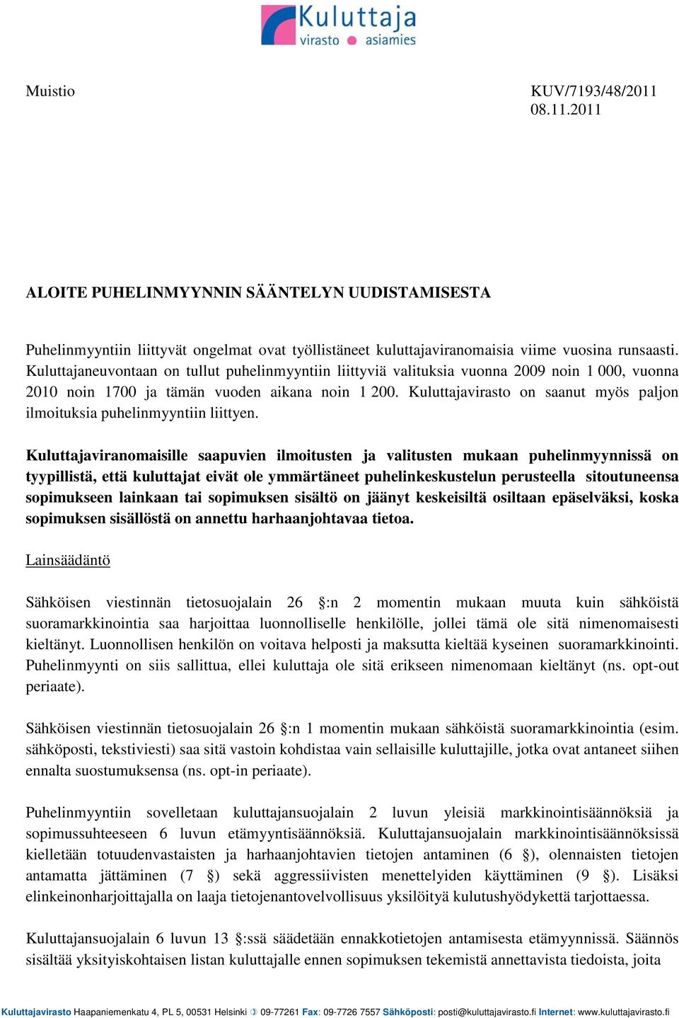 Kuluttajavirasto on saanut myös paljon ilmoituksia puhelinmyyntiin liittyen.