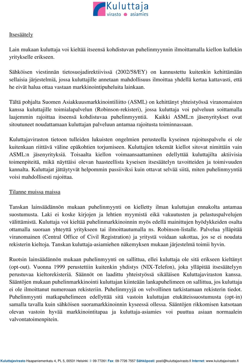 että he eivät halua ottaa vastaan markkinointipuheluita lainkaan.