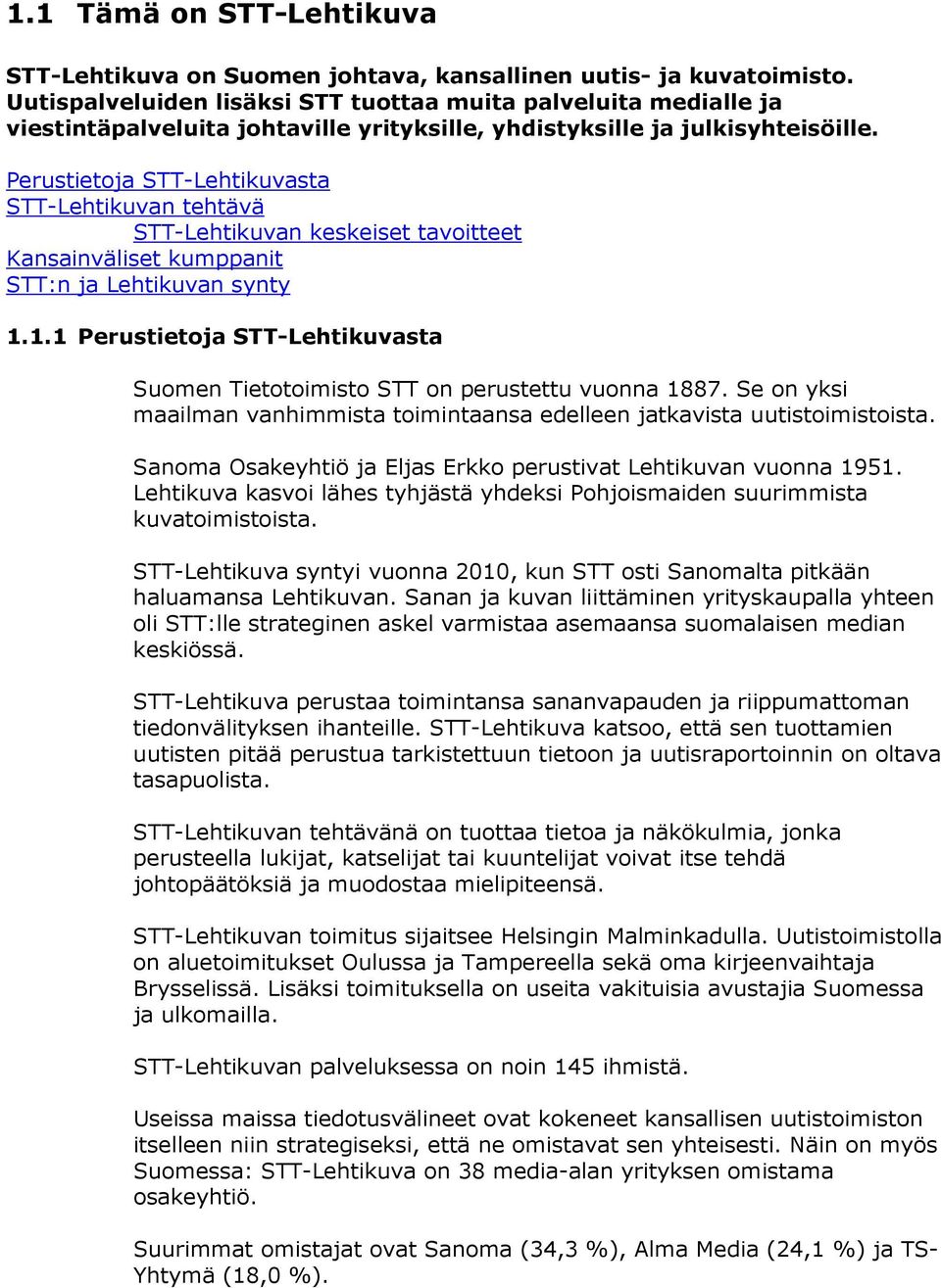 Perustietoja STT-Lehtikuvasta STT-Lehtikuvan tehtävä STT-Lehtikuvan keskeiset tavoitteet Kansainväliset kumppanit STT:n ja Lehtikuvan synty 1.