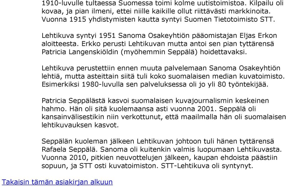 Erkko perusti Lehtikuvan mutta antoi sen pian tyttärensä Patricia Langenskiöldin (myöhemmin Seppälä) hoidettavaksi.