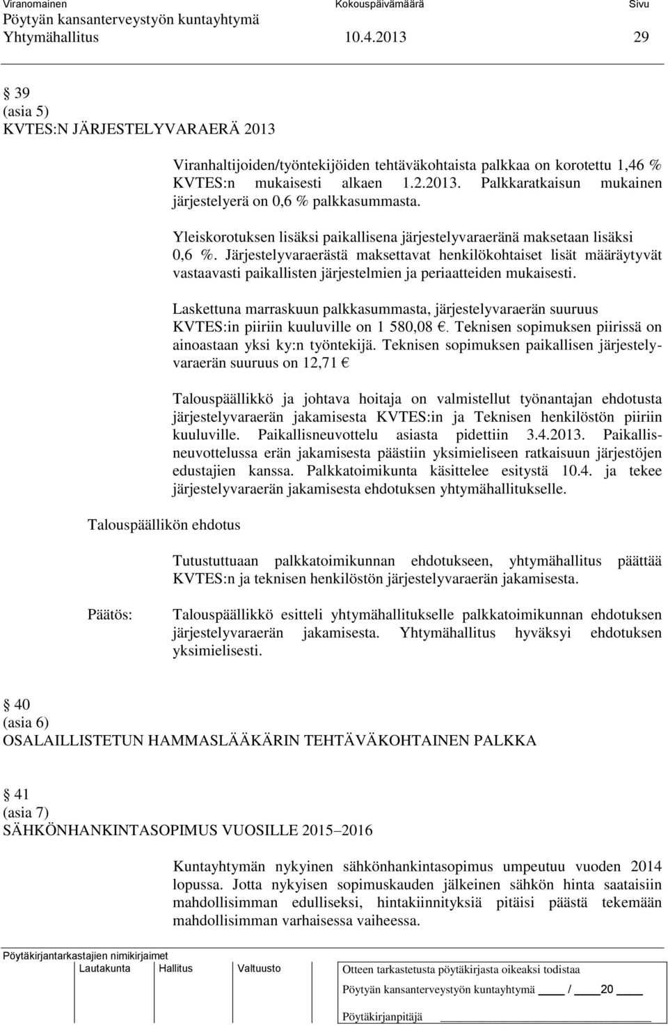 Järjestelyvaraerästä maksettavat henkilökohtaiset lisät määräytyvät vastaavasti paikallisten järjestelmien ja periaatteiden mukaisesti.