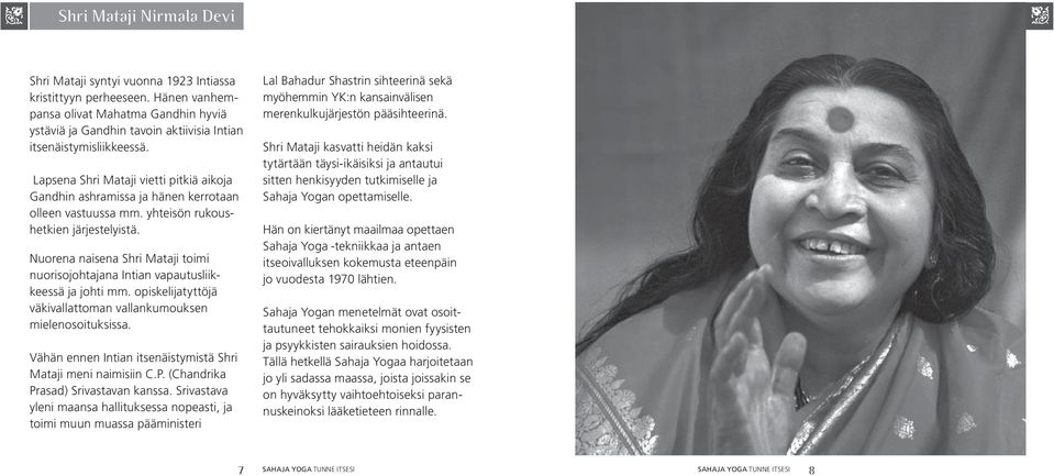 Lapsena Shri Mataji vietti pitkiä aikoja Gandhin ashramissa ja hänen kerrotaan olleen vastuussa mm. yhteisön rukoushetkien järjestelyistä.