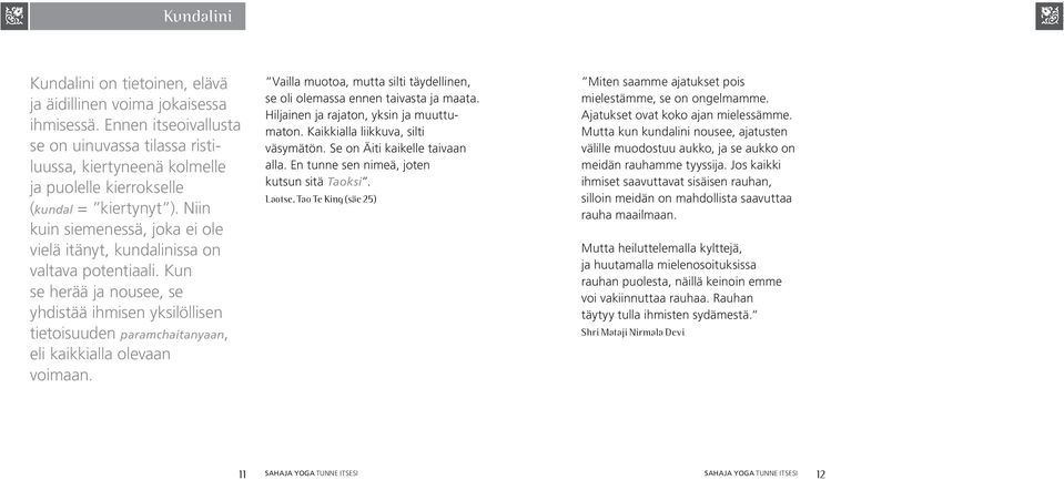 Niin kuin siemenessä, joka ei ole vielä itänyt, kundalinissa on valtava potentiaali.