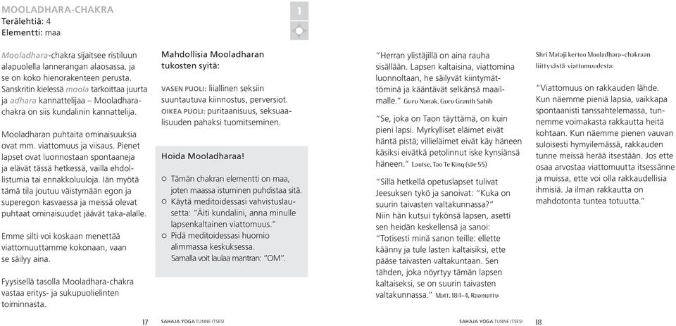 Pienet lapset ovat luonnostaan spontaaneja ja elävät tässä hetkessä, vailla ehdollistumia tai ennakkoluuloja.
