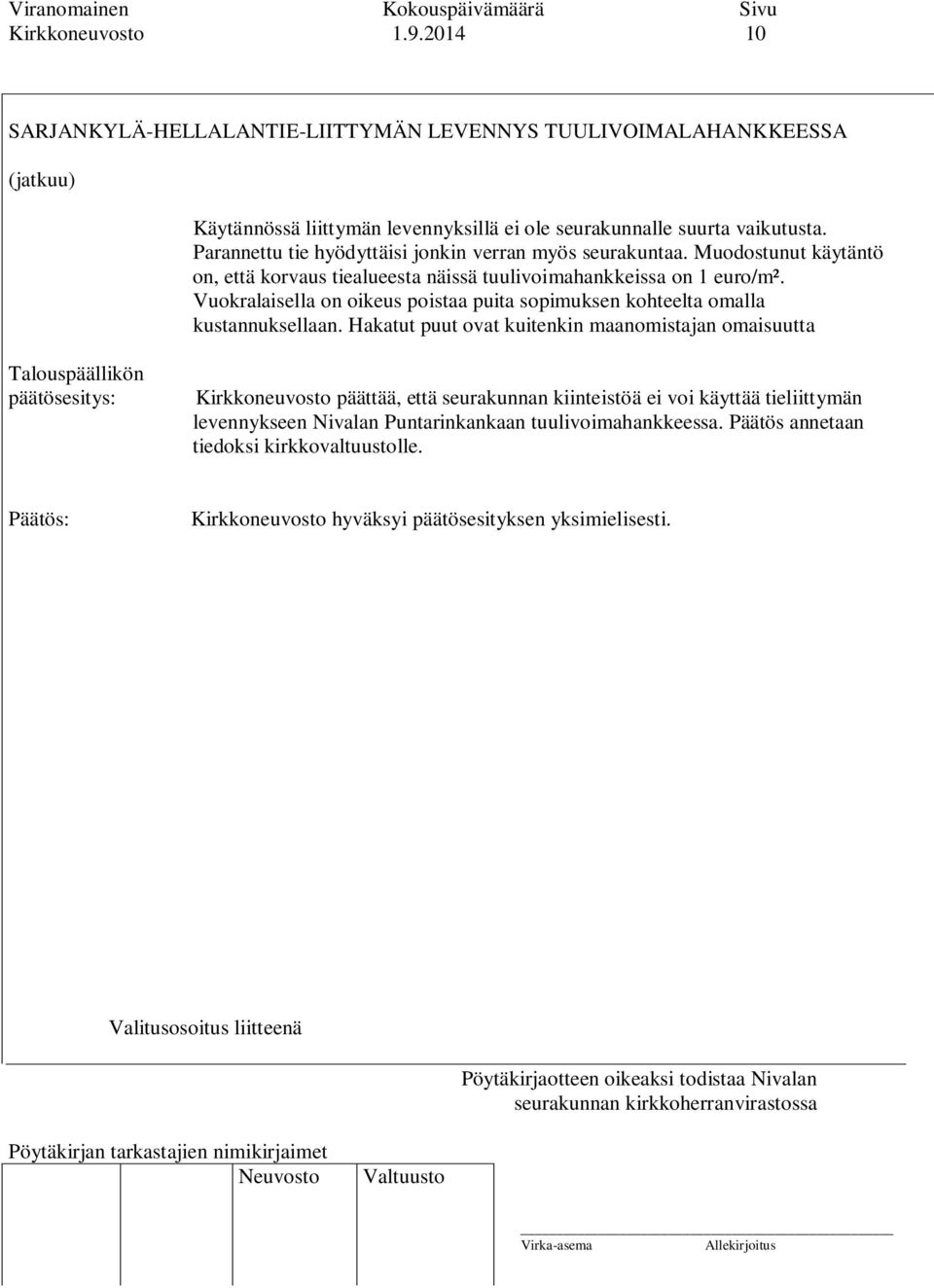 Parannettu tie hyödyttäisi jonkin verran myös seurakuntaa. Muodostunut käytäntö on, että korvaus tiealueesta näissä tuulivoimahankkeissa on 1 euro/m².