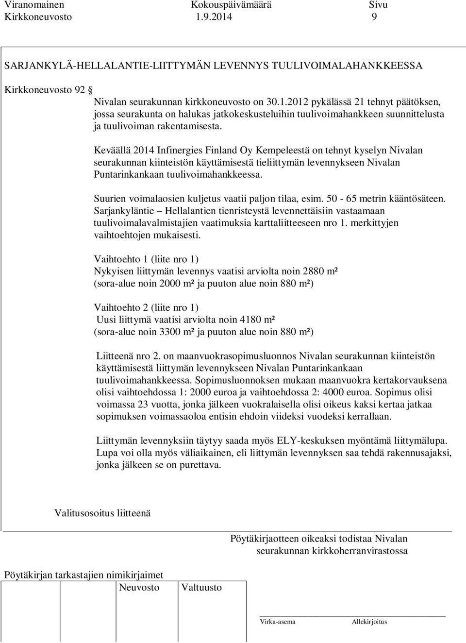 Suurien voimalaosien kuljetus vaatii paljon tilaa, esim. 50-65 metrin kääntösäteen.