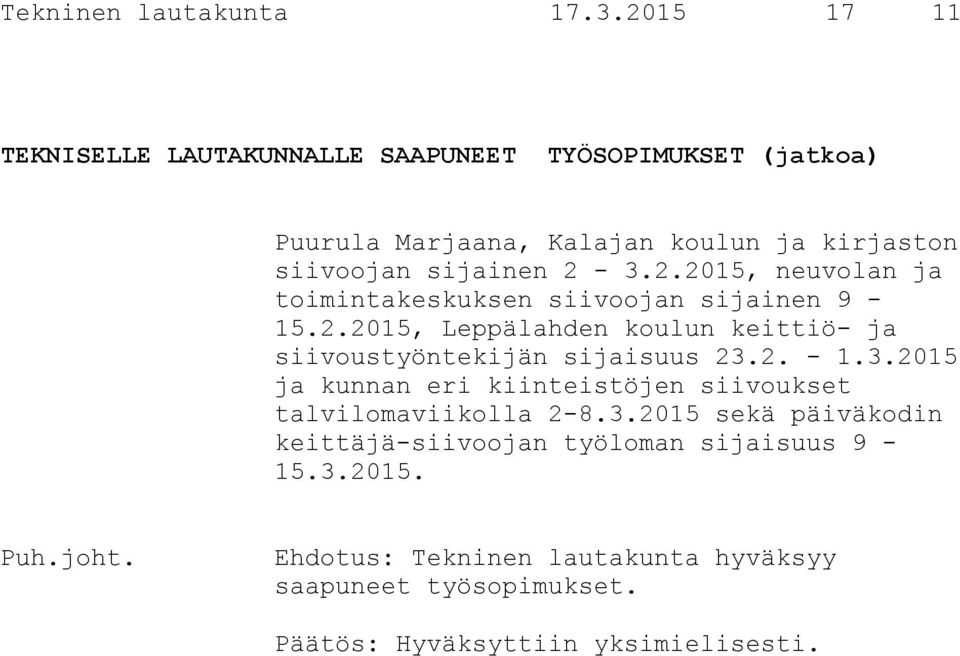 2.2015, neuvolan ja toimintakeskuksen siivoojan sijainen 9-15.2.2015, Leppälahden koulun keittiö- ja siivoustyöntekijän sijaisuus 23.2. - 1.