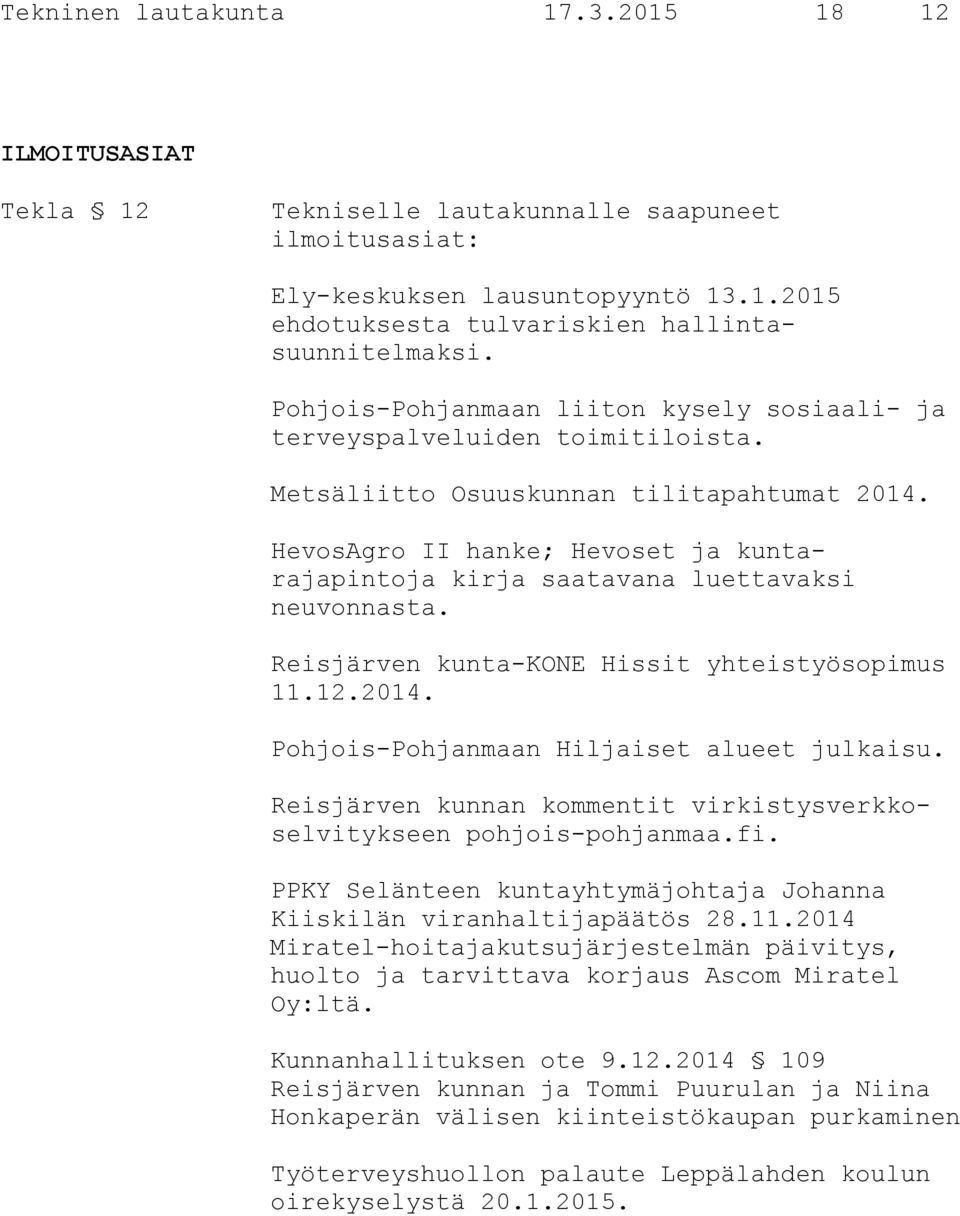 HevosAgro II hanke; Hevoset ja kuntarajapintoja kirja saatavana luettavaksi neuvonnasta. Reisjärven kunta-kone Hissit yhteistyösopimus 11.12.2014. Pohjois-Pohjanmaan Hiljaiset alueet julkaisu.