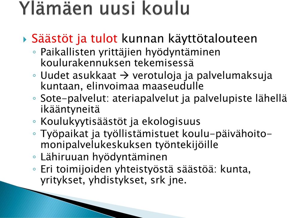 lähellä ikääntyneitä Koulukyytisäästöt ja ekologisuus Työpaikat ja työllistämistuet