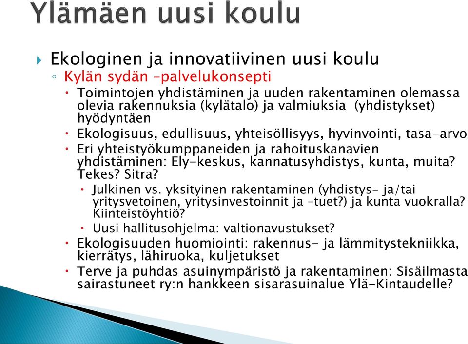 Sitra? Julkinen vs. yksityinen rakentaminen (yhdistys- ja/tai yritysvetoinen, yritysinvestoinnit ja tuet?) ja kunta vuokralla? Kiinteistöyhtiö? Uusi hallitusohjelma: valtionavustukset?