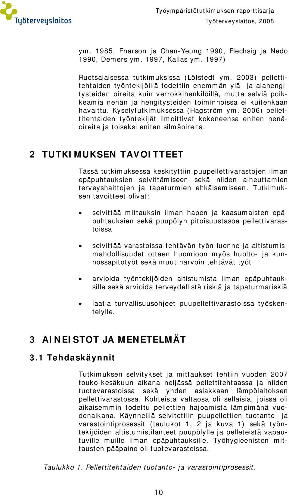 havaittu. Kyselytutkimuksessa (Hagström ym. 2006) pellettitehtaiden työntekijät ilmoittivat kokeneensa eniten nenäoireita ja toiseksi eniten silmäoireita.
