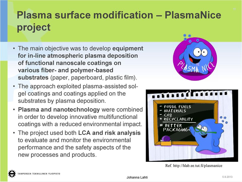The approach exploited plasma-assisted solgel coatings and coatings applied on the substrates by plasma deposition.