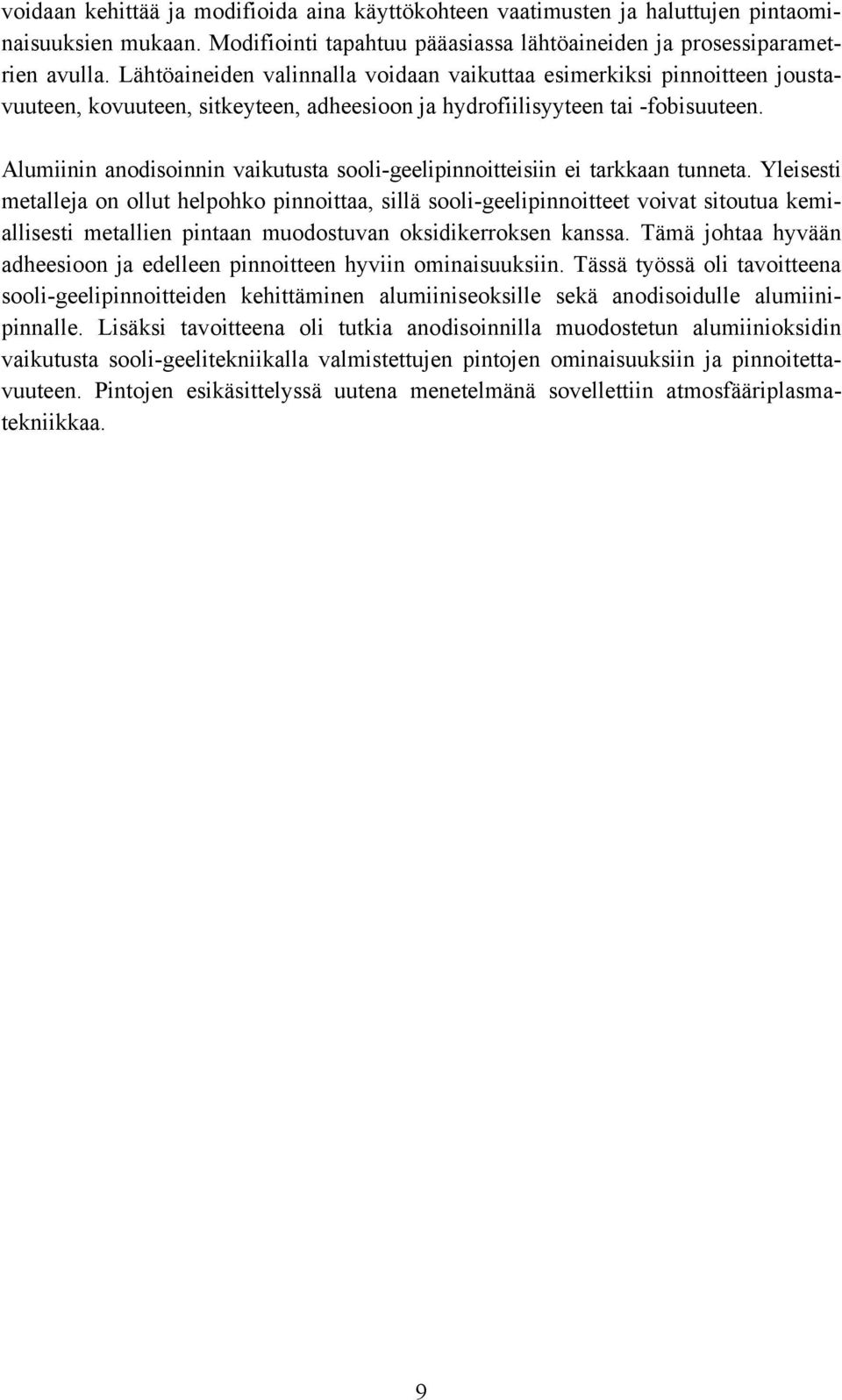 Alumiinin anodisoinnin vaikutusta sooli-geelipinnoitteisiin ei tarkkaan tunneta.