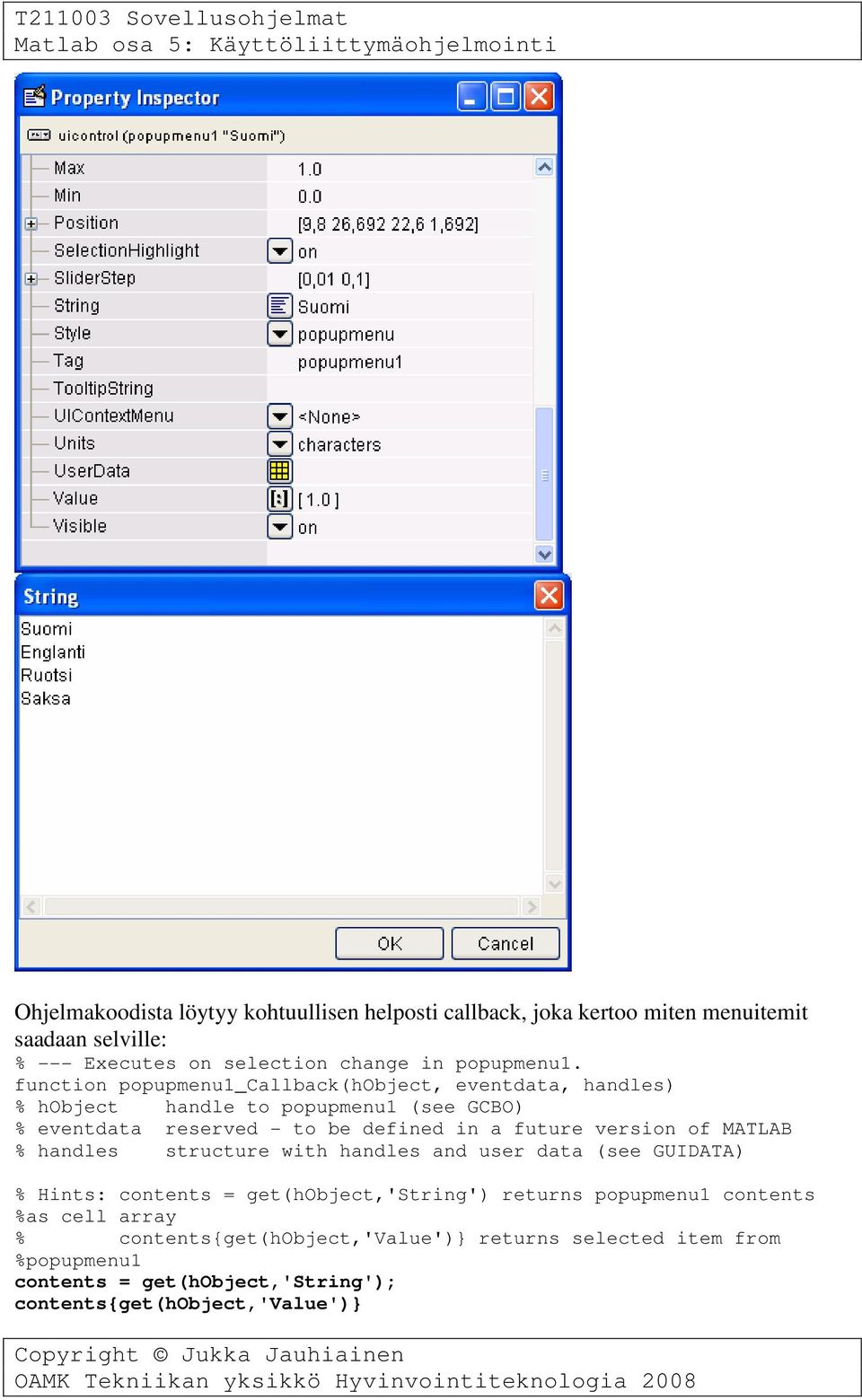 function popupmenu1_callback(hobject, eventdata, handles) % hobject handle to popupmenu1 (see GCBO) % Hints: contents