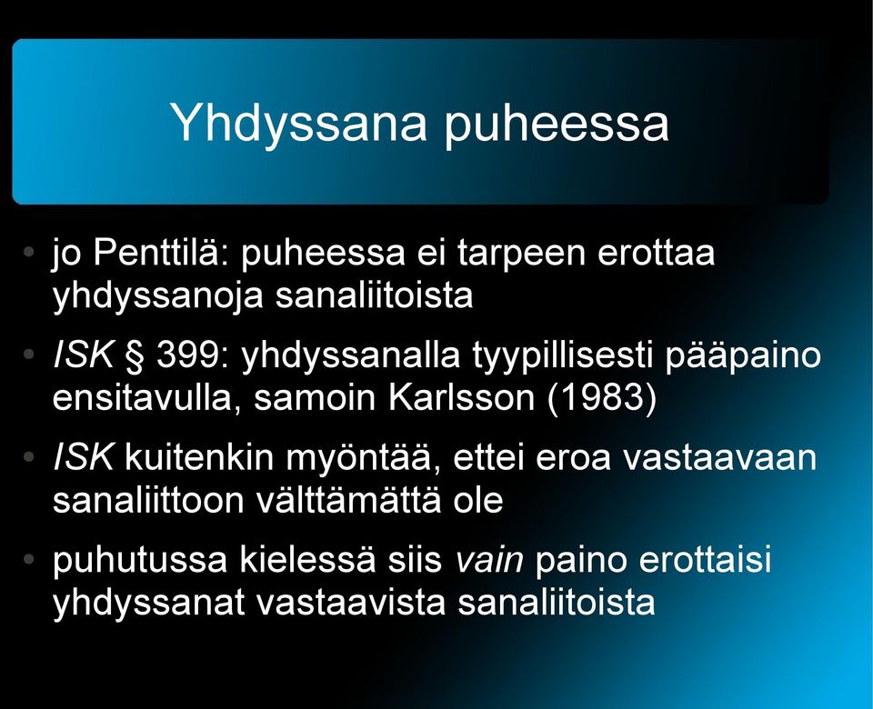 Karlsson (1983) ISK kuitenkin myöntää, ettei eroa vastaavaan sanaliittoon