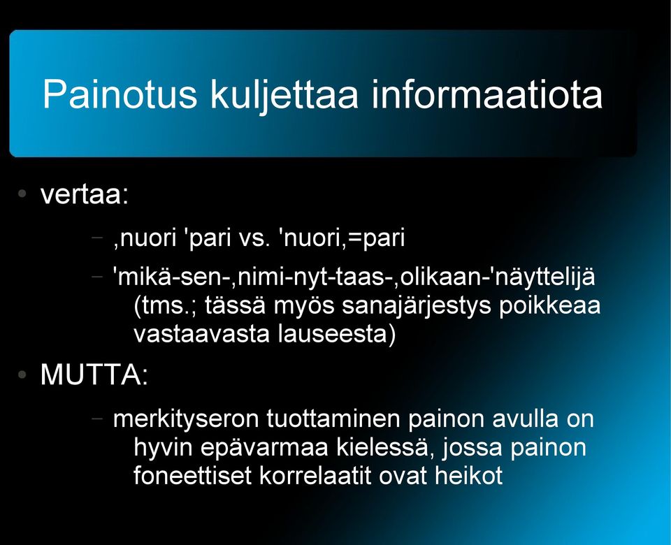 ; tässä myös sanajärjestys poikkeaa vastaavasta lauseesta) MUTTA: