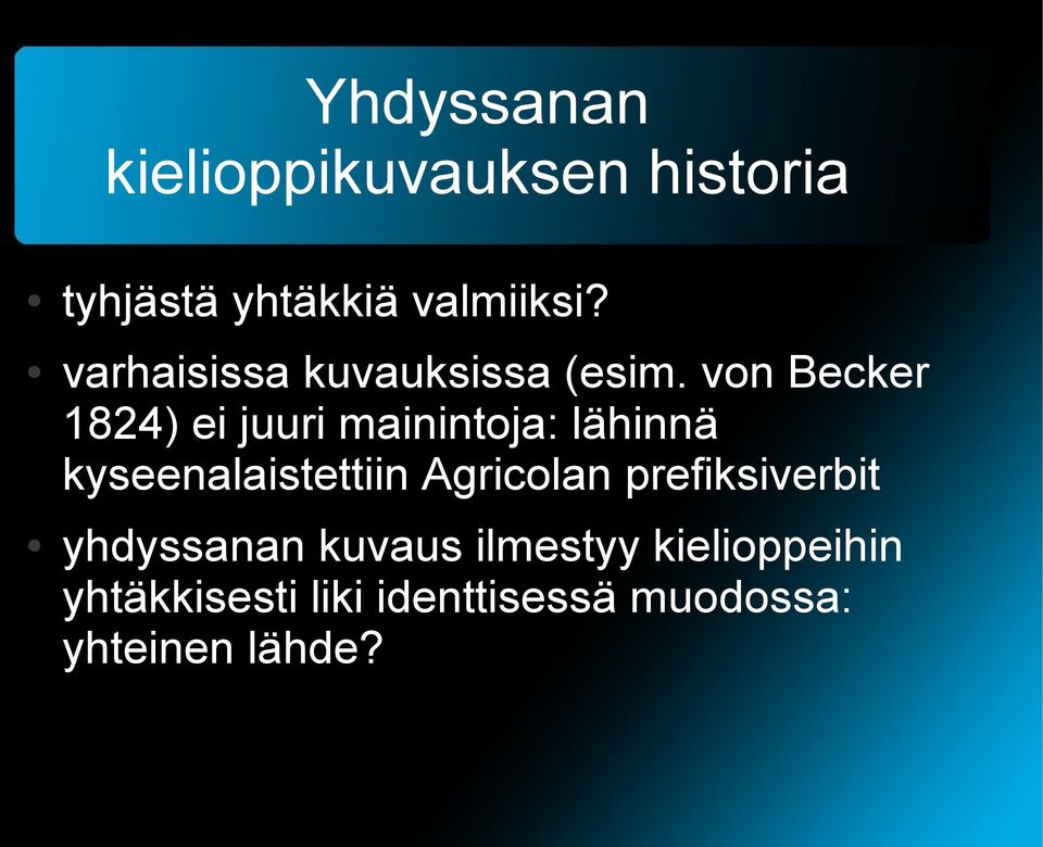 von Becker 1824) ei juuri mainintoja: lähinnä kyseenalaistettiin