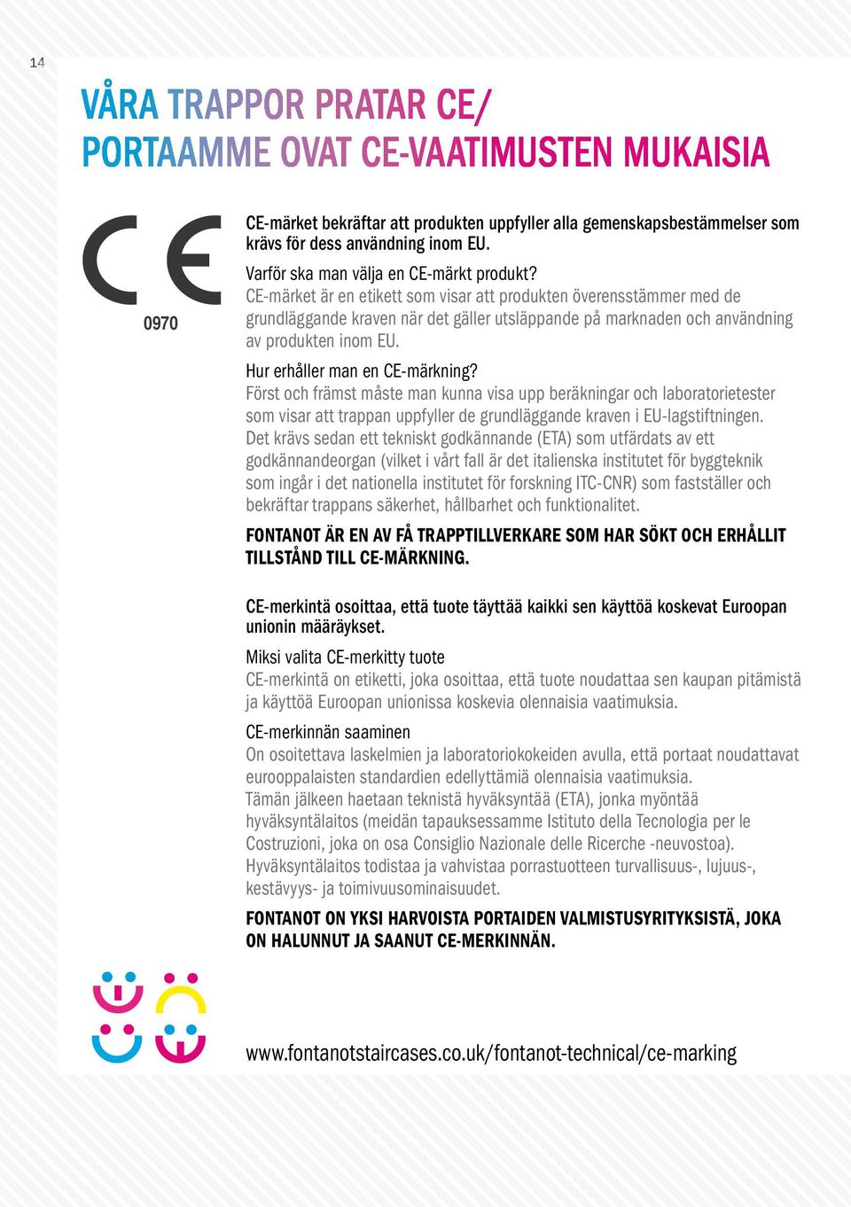 CE-märket är en etikett som visar att produkten överensstämmer med de grundläggande kraven när det gäller utsläppande på marknaden och användning av produkten inom EU. Hur erhåller man en CE-märkning?