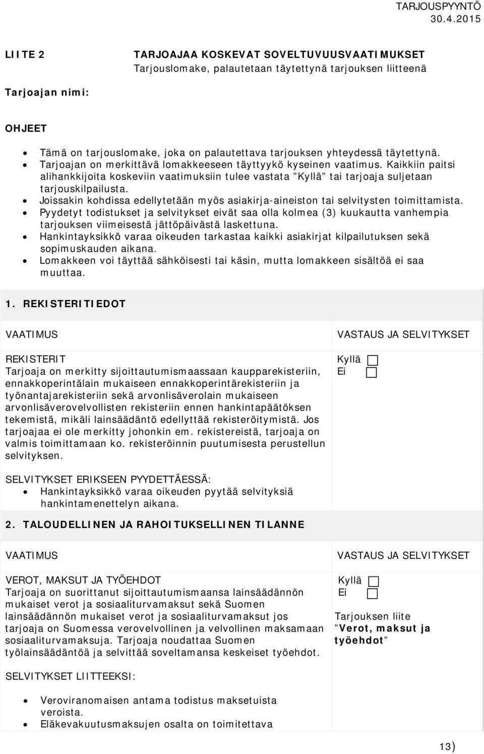 Joissakin kohdissa edellytetään myös asiakirja-aineiston tai selvitysten toimittamista.