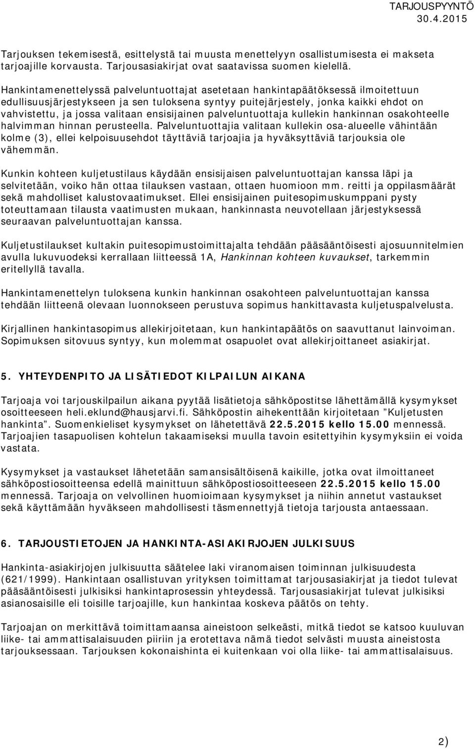 ensisijainen palveluntuottaja kullekin hankinnan osakohteelle halvimman hinnan perusteella.