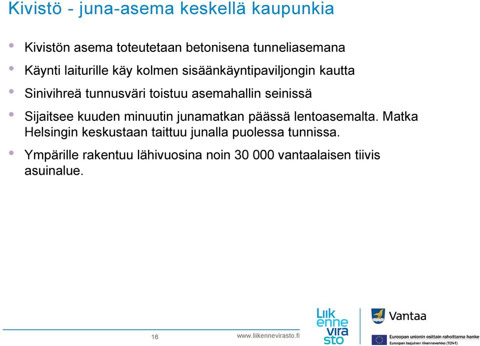 seinissä Sijaitsee kuuden minuutin junamatkan päässä lentoasemalta.