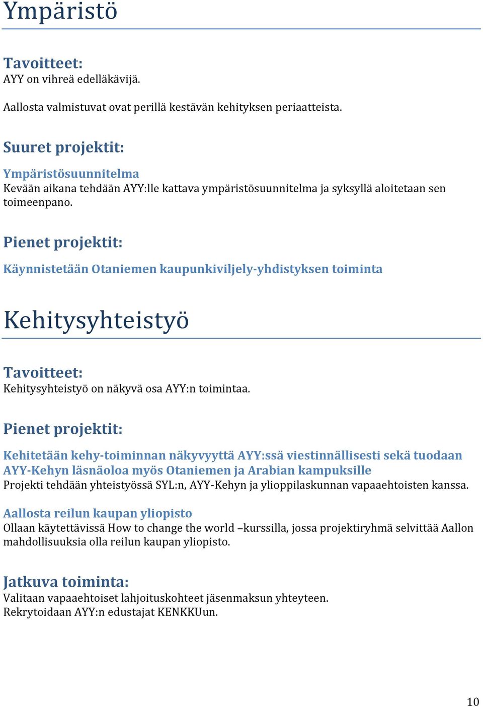 Käynnistetään Otaniemen kaupunkiviljely-yhdistyksen toiminta Kehitysyhteistyo Kehitysyhteistyö on näkyvä osa AYY:n toimintaa.