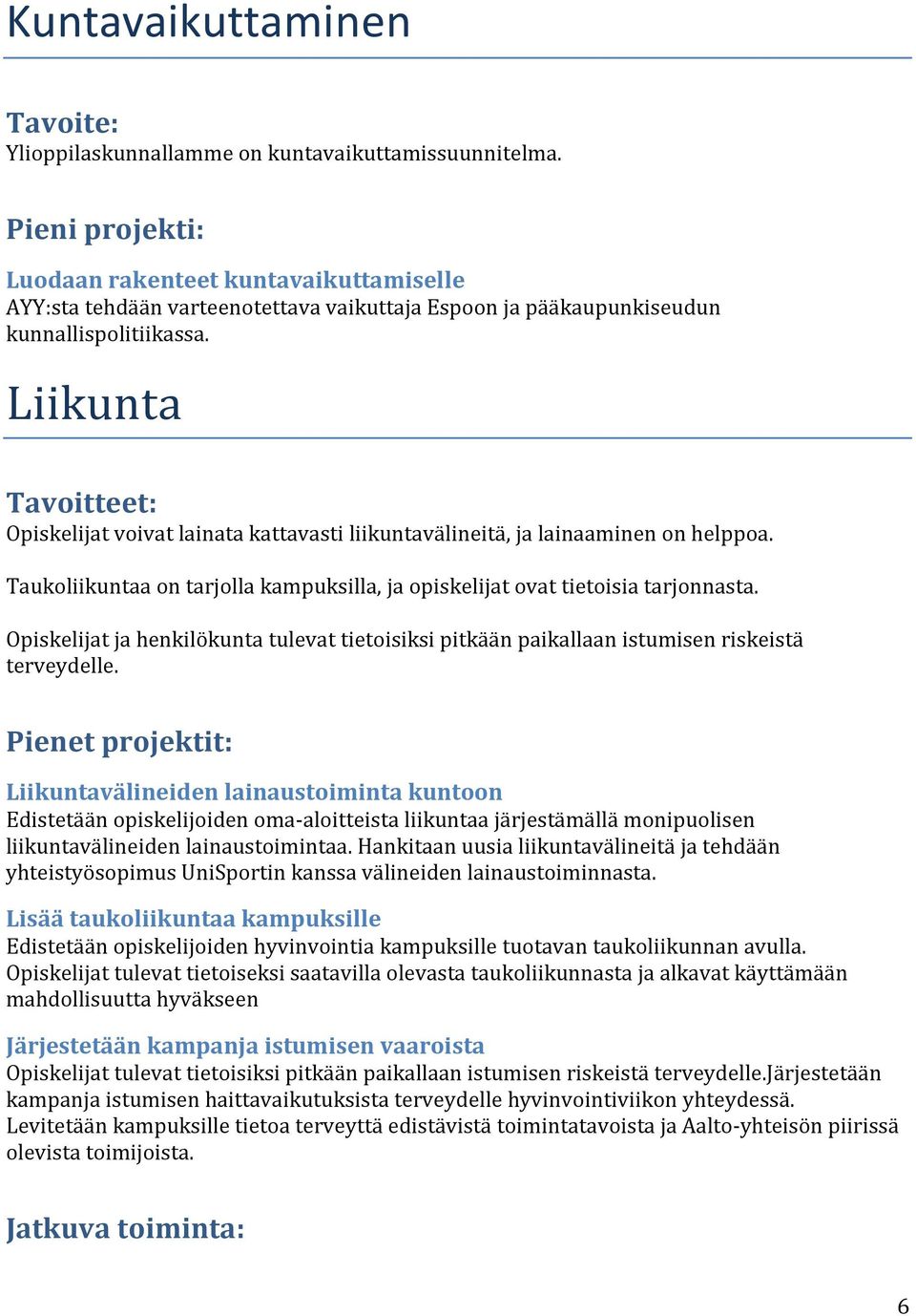 Liikunta Opiskelijat voivat lainata kattavasti liikuntavälineitä, ja lainaaminen on helppoa. Taukoliikuntaa on tarjolla kampuksilla, ja opiskelijat ovat tietoisia tarjonnasta.