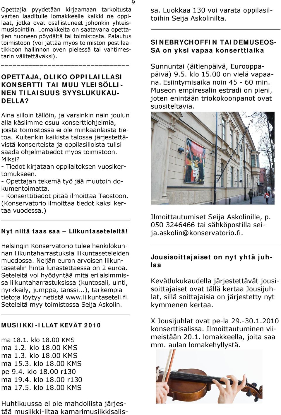 OPETTAJA, OLIKO OPPILAILLASI KONSERTTI TAI MUU YLEISÖLLI- NEN TILAISUUS SYYSLUKUKAU- DELLA?