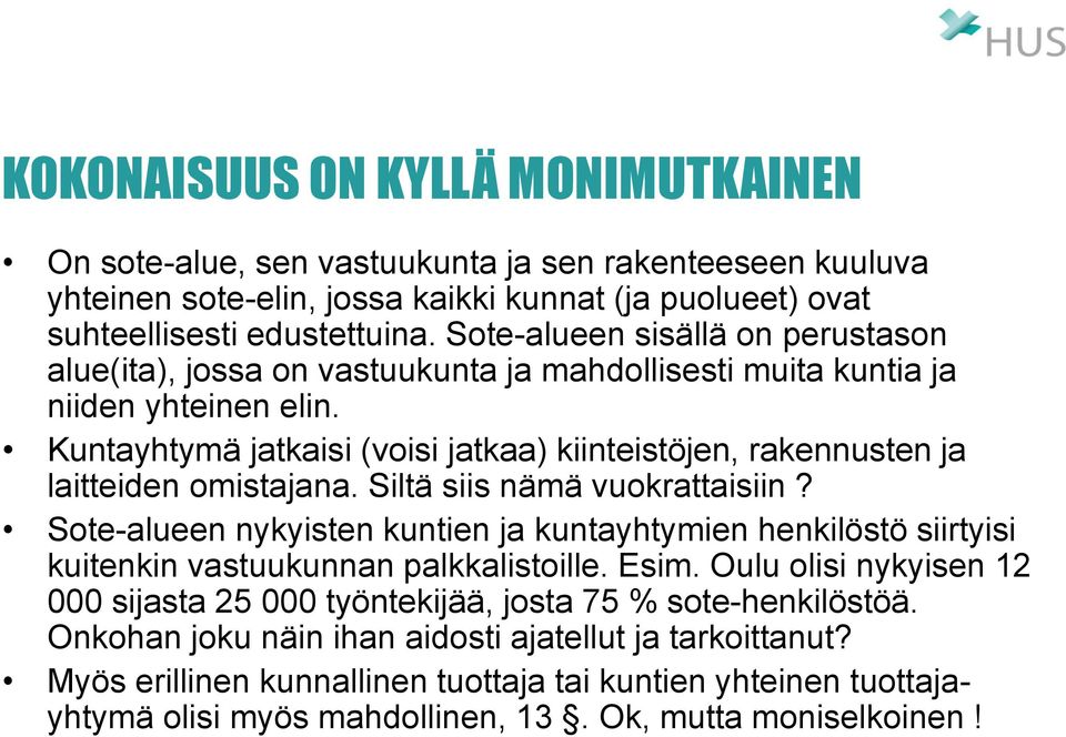 Kuntayhtymä jatkaisi (voisi jatkaa) kiinteistöjen, rakennusten ja laitteiden omistajana. Siltä siis nämä vuokrattaisiin?